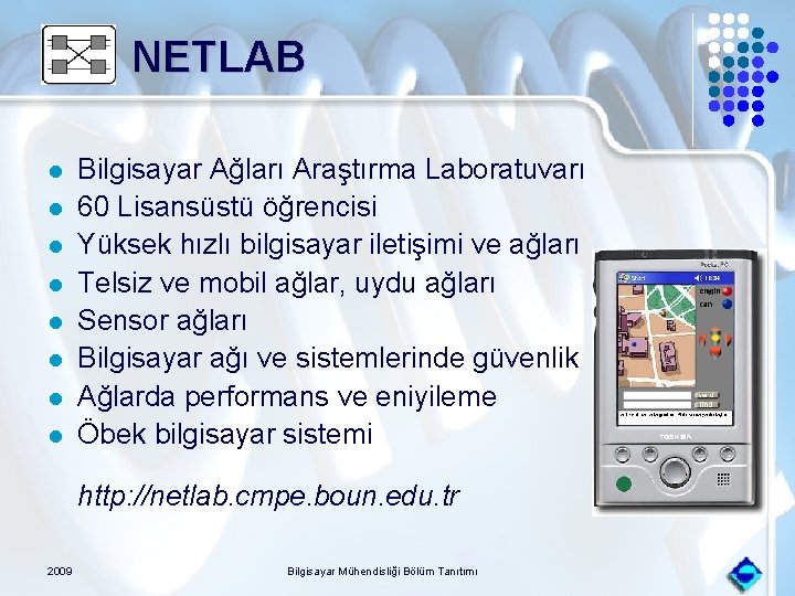 NETLAB l l l l Bilgisayar Ağları Araştırma Laboratuvarı 60 Lisansüstü öğrencisi Yüksek hızlı