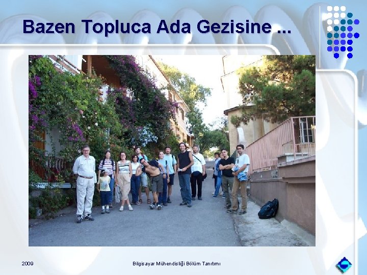 Bazen Topluca Ada Gezisine. . . 2009 Bilgisayar Mühendisliği Bölüm Tanıtımı 