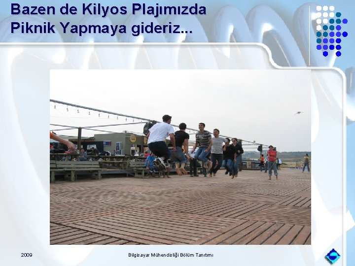 Bazen de Kilyos Plajımızda Piknik Yapmaya gideriz. . . 2009 Bilgisayar Mühendisliği Bölüm Tanıtımı