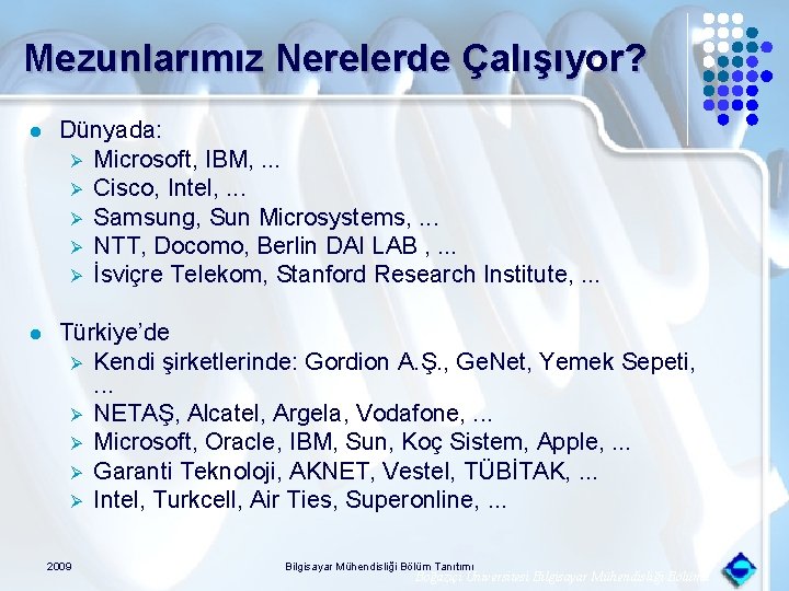 Mezunlarımız Nerelerde Çalışıyor? l Dünyada: Ø Microsoft, IBM, . . . Ø Cisco, Intel,