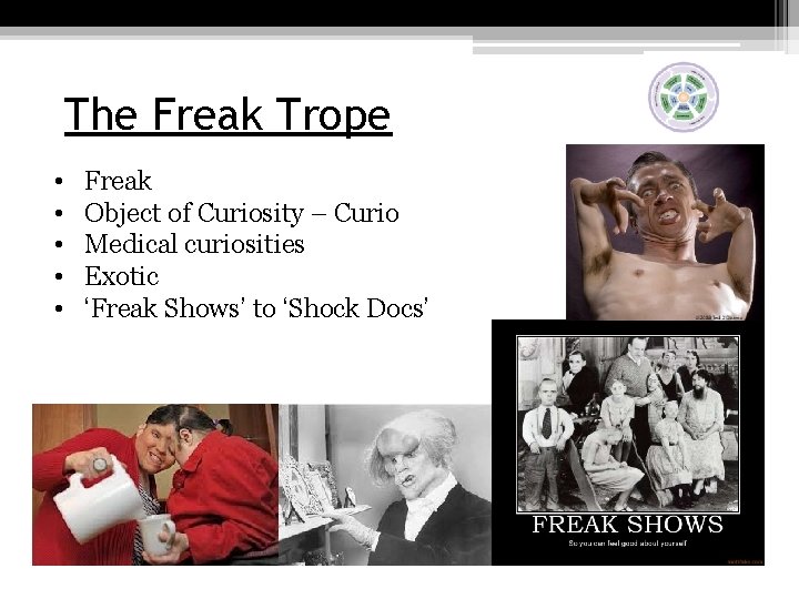 The Freak Trope • • • Freak Object of Curiosity – Curio Medical curiosities