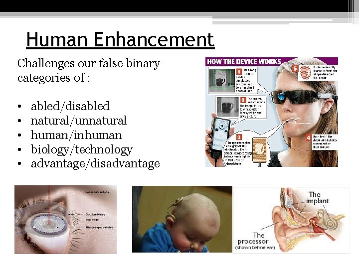 Human Enhancement Challenges our false binary categories of : • • • abled/disabled natural/unnatural