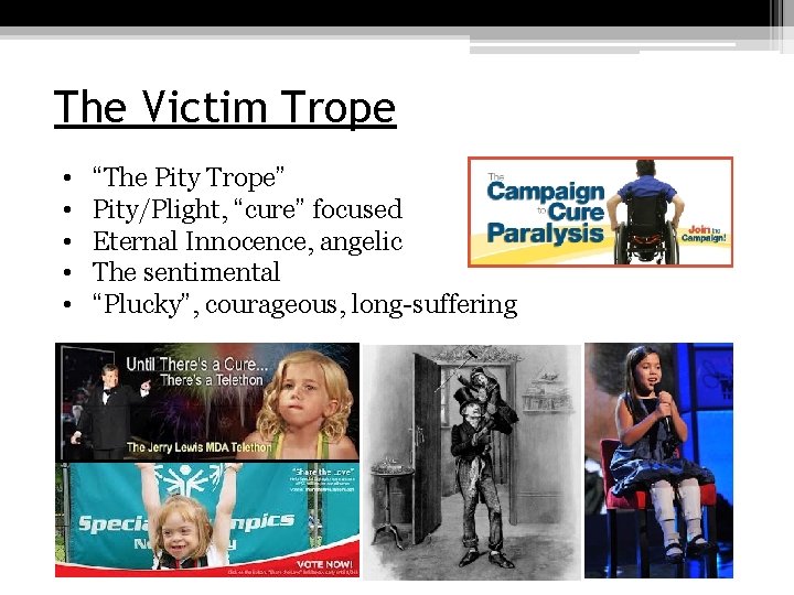 The Victim Trope • • • “The Pity Trope” Pity/Plight, “cure” focused Eternal Innocence,