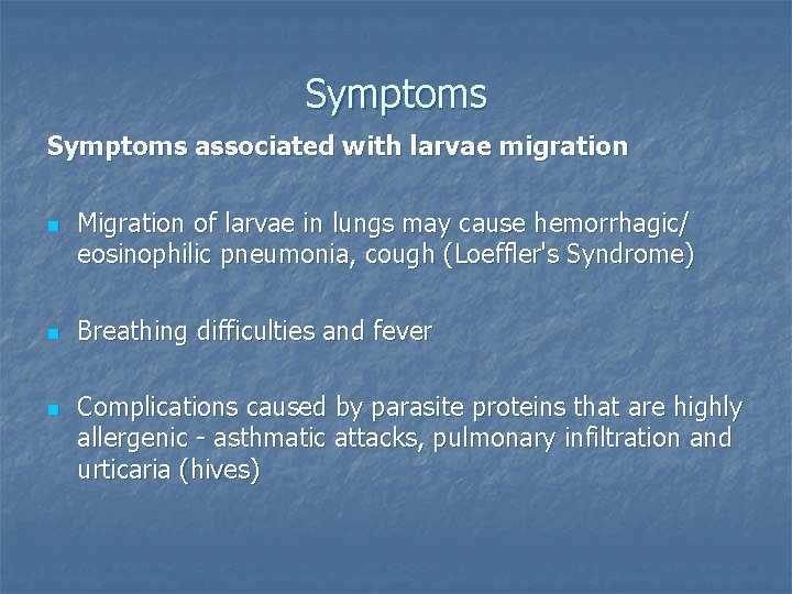 Symptoms associated with larvae migration n Migration of larvae in lungs may cause hemorrhagic/