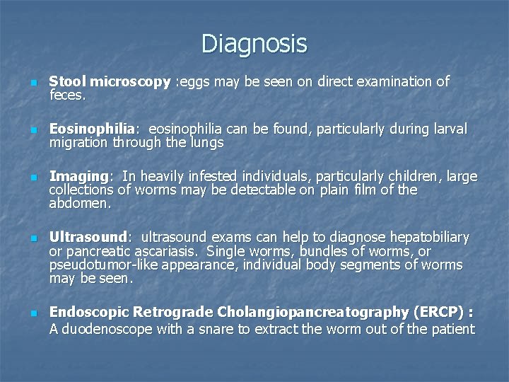 Diagnosis n Stool microscopy : eggs may be seen on direct examination of feces.