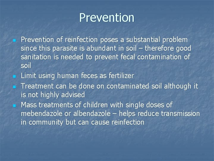 Prevention n n Prevention of reinfection poses a substantial problem since this parasite is