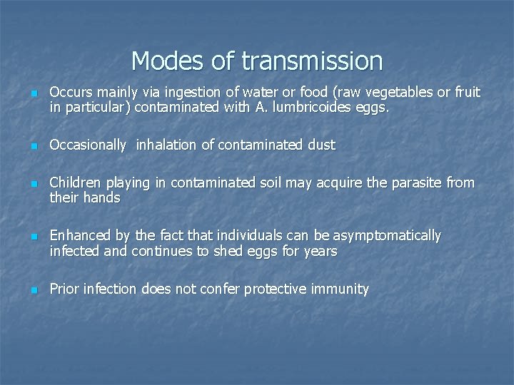 Modes of transmission n n Occurs mainly via ingestion of water or food (raw
