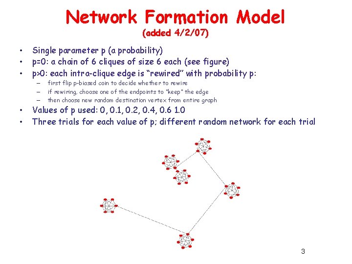 Network Formation Model (added 4/2/07) • • • Single parameter p (a probability) p=0: