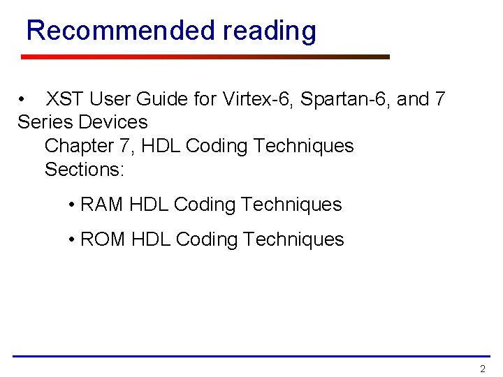 Recommended reading • XST User Guide for Virtex-6, Spartan-6, and 7 Series Devices Chapter