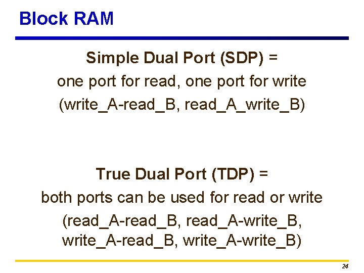 Block RAM Simple Dual Port (SDP) = one port for read, one port for