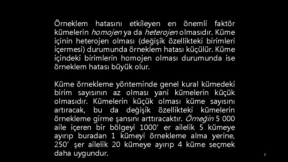Örneklem hatasını etkileyen en önemli faktör kümelerin homojen ya da heterojen olmasıdır. Küme içinin
