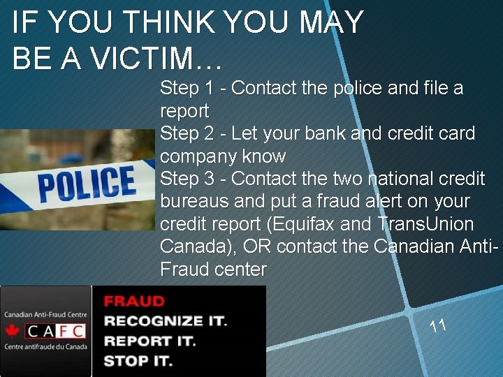 IF YOU THINK YOU MAY BE A VICTIM… Step 1 - Contact the police