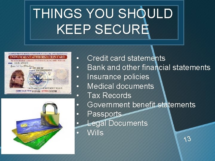 THINGS YOU SHOULD KEEP SECURE • • • Credit card statements Bank and other