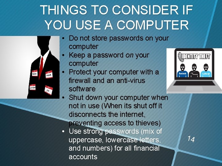 THINGS TO CONSIDER IF YOU USE A COMPUTER • Do not store passwords on