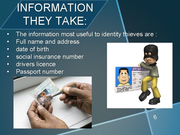 INFORMATION THEY TAKE: • • • The information most useful to identity thieves are