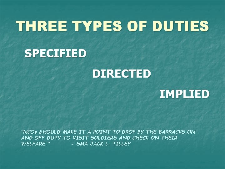 THREE TYPES OF DUTIES SPECIFIED DIRECTED IMPLIED “NCOs SHOULD MAKE IT A POINT TO