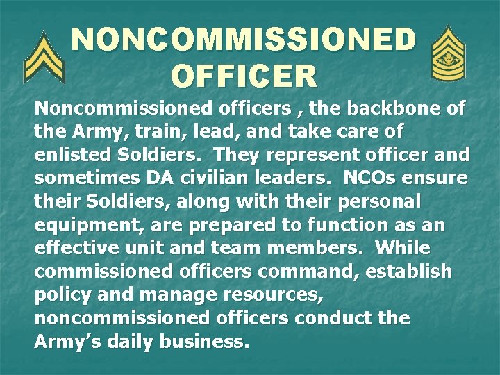 NONCOMMISSIONED OFFICER Noncommissioned officers , the backbone of the Army, train, lead, and take