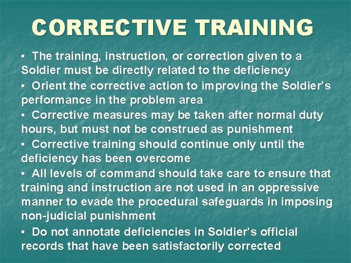 CORRECTIVE TRAINING • The training, instruction, or correction given to a Soldier must be