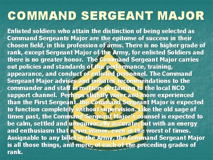 COMMAND SERGEANT MAJOR Enlisted soldiers who attain the distinction of being selected as Command