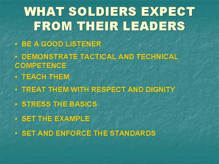 WHAT SOLDIERS EXPECT FROM THEIR LEADERS • BE A GOOD LISTENER • DEMONSTRATE TACTICAL