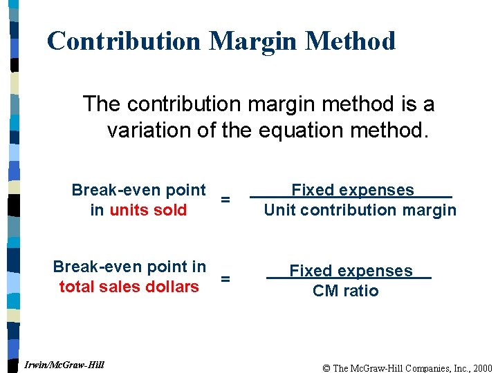 Contribution Margin Method The contribution margin method is a variation of the equation method.