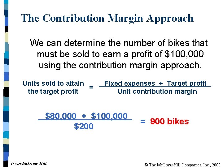 The Contribution Margin Approach We can determine the number of bikes that must be