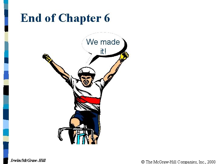 End of Chapter 6 We made it! Irwin/Mc. Graw-Hill © The Mc. Graw-Hill Companies,