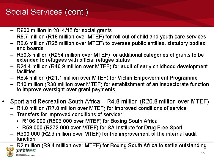 Social Services (cont. ) – R 600 million in 2014/15 for social grants –
