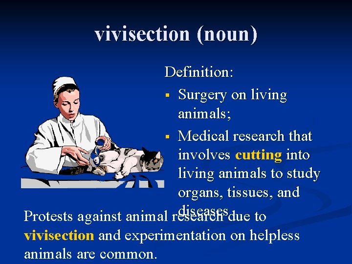 vivisection (noun) Definition: § Surgery on living animals; § Medical research that involves cutting