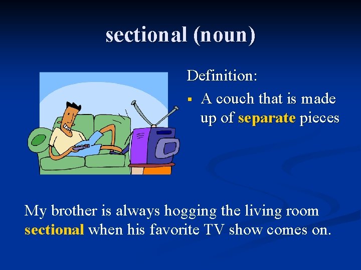 sectional (noun) Definition: § A couch that is made up of separate pieces My