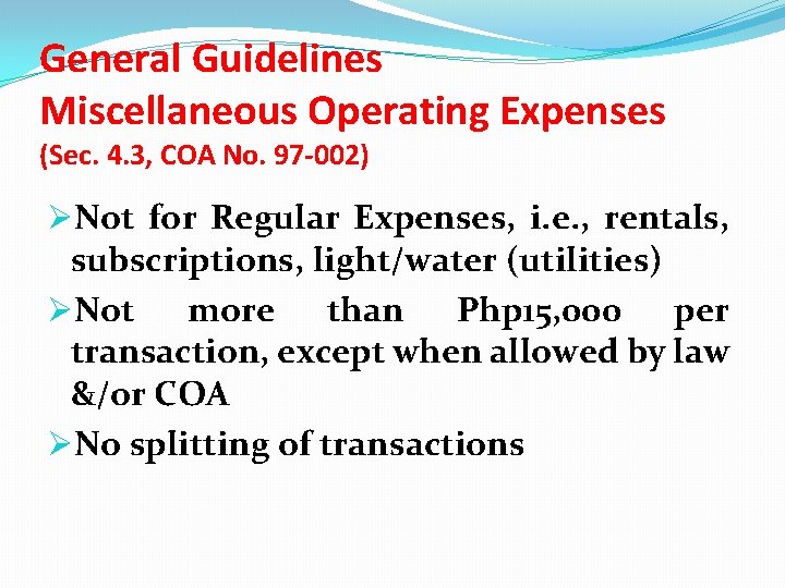 General Guidelines Miscellaneous Operating Expenses (Sec. 4. 3, COA No. 97 -002) ØNot for