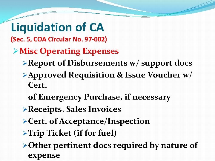 Liquidation of CA (Sec. 5, COA Circular No. 97 -002) ØMisc Operating Expenses ØReport