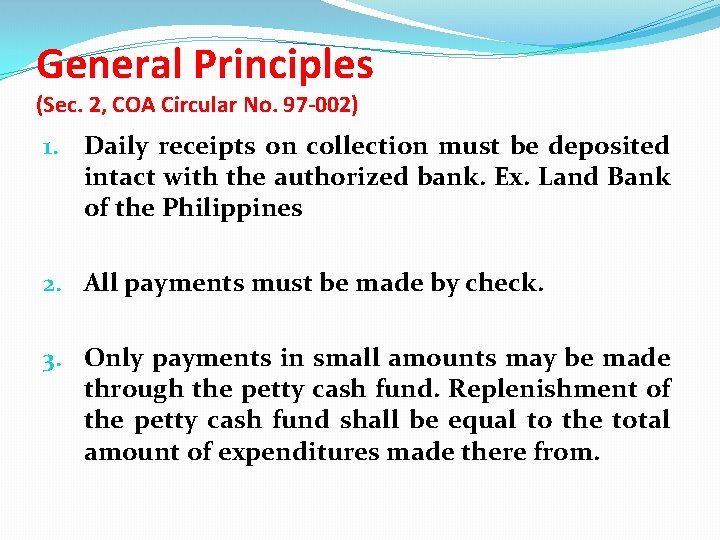 General Principles (Sec. 2, COA Circular No. 97 -002) 1. Daily receipts on collection