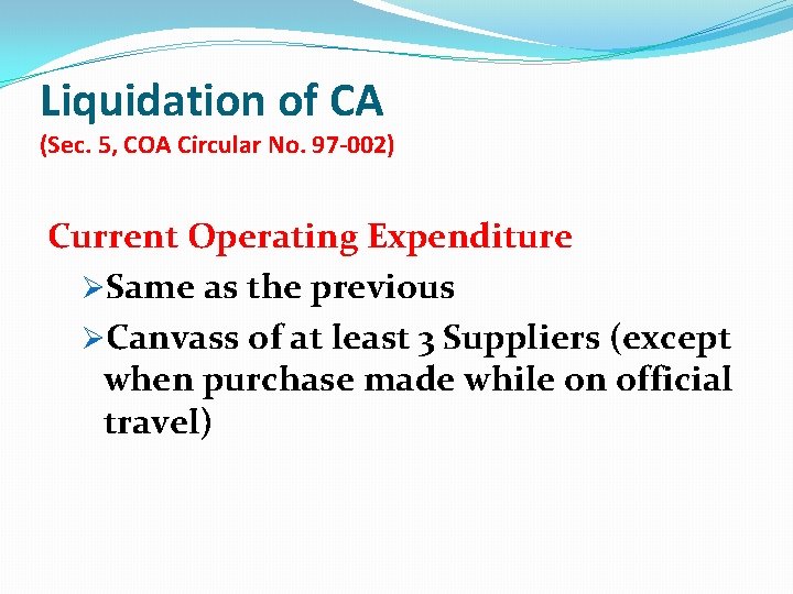 Liquidation of CA (Sec. 5, COA Circular No. 97 -002) Current Operating Expenditure ØSame