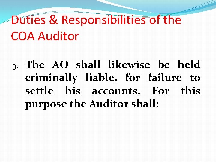 Duties & Responsibilities of the COA Auditor 3. The AO shall likewise be held