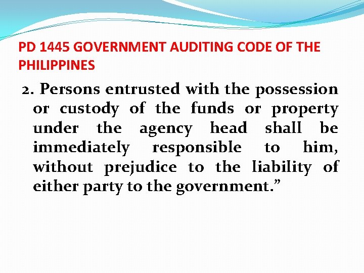 PD 1445 GOVERNMENT AUDITING CODE OF THE PHILIPPINES 2. Persons entrusted with the possession