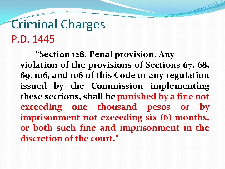 Criminal Charges P. D. 1445 “Section 128. Penal provision. Any violation of the provisions