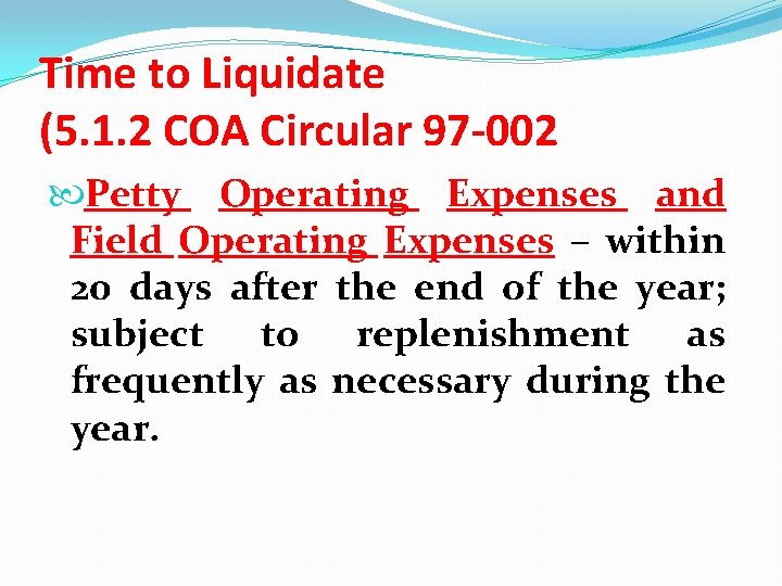 Time to Liquidate (5. 1. 2 COA Circular 97 -002 Petty Operating Expenses and