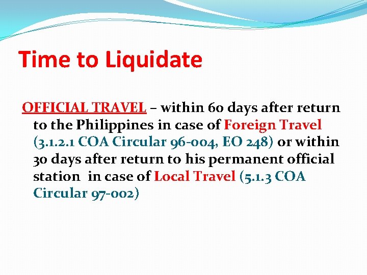 Time to Liquidate OFFICIAL TRAVEL – within 60 days after return to the Philippines
