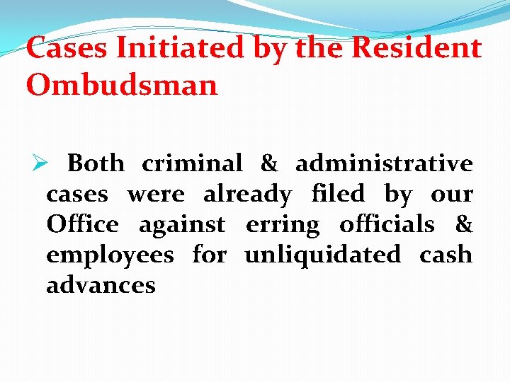 Cases Initiated by the Resident Ombudsman Ø Both criminal & administrative cases were already