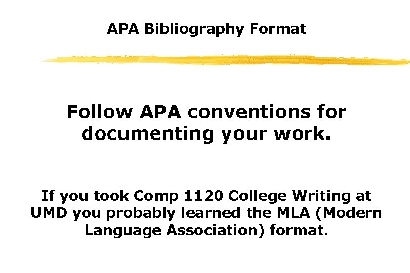 APA Bibliography Format Follow APA conventions for documenting your work. If you took Comp