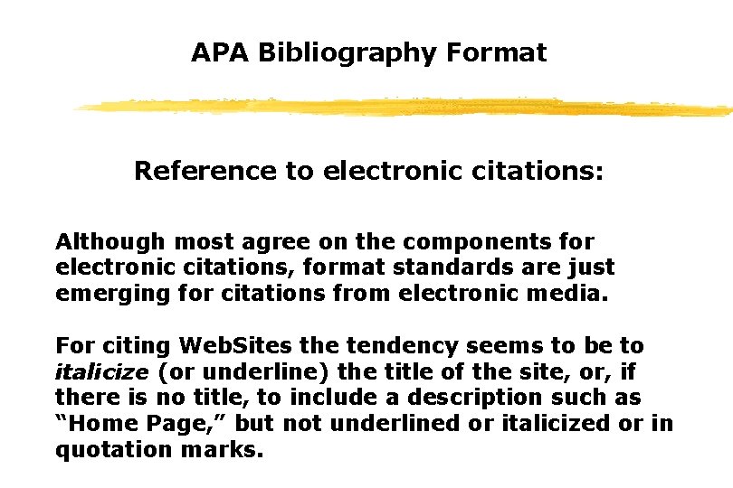 APA Bibliography Format Reference to electronic citations: Although most agree on the components for