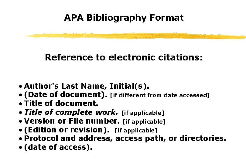 APA Bibliography Format Reference to electronic citations: • Author's Last Name, Initial(s). • (Date