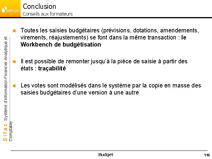 Conclusion n Toutes les saisies budgétaires (prévisions, dotations, amendements, virements, réajustements) se font dans