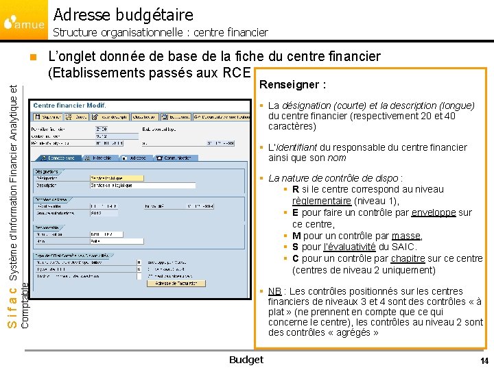 Adresse budgétaire Structure organisationnelle : centre financier n Renseigner : Système d’Information Financier Analytique