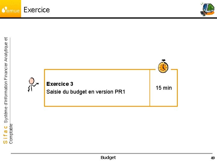 Exercice 3 Saisie du budget en version PR 1 15 min Comptable Sifac Système