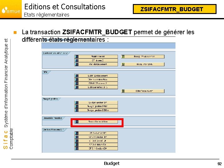 Editions et Consultations Etats règlementaires La transaction ZSIFACFMTR_BUDGET permet de générer les différents états