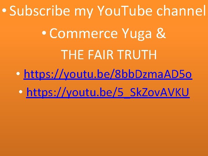  • Subscribe my You. Tube channel • Commerce Yuga & THE FAIR TRUTH