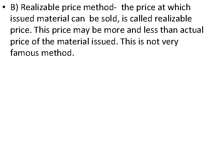  • B) Realizable price method the price at which issued material can be