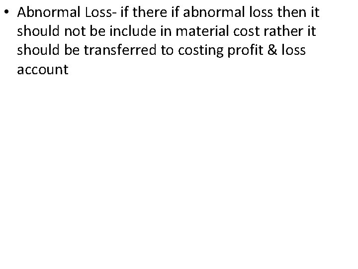  • Abnormal Loss if there if abnormal loss then it should not be